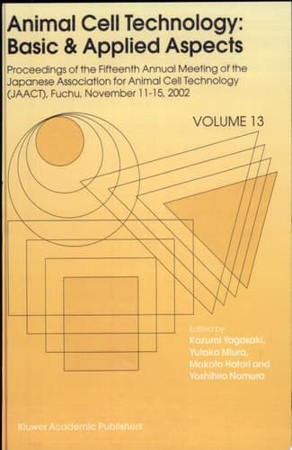 Animal Cell Technology: Basic & Applied Aspects Proceedings of the Fifteenth Annual Meeting of the Japanese Association for Animal Cell Technology (JAACT), Fuchu, Japan, November 11-15, 2002