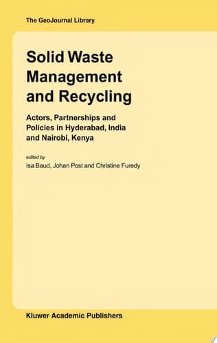 Solid Waste Management and Recycling Actors, Partnerships and Policies in Hyderabad, India and Nairobi, Kenya