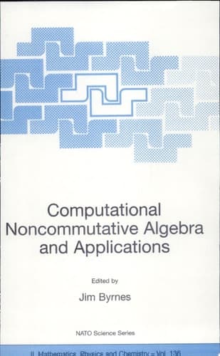 Computational Noncommutative Algebra and Applications Proceedings of the NATO Advanced Study Institute, on Computatoinal Noncommutative Algebra and Applications, Il Ciocco, Italy, 6-19 July 2003