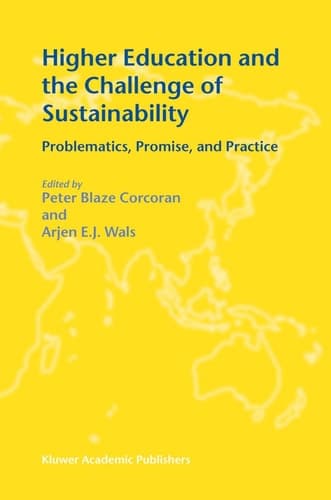 Higher Education and the Challenge of Sustainability Problematics, Promise, and Practice