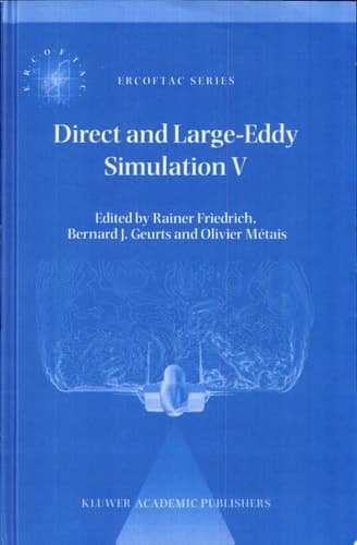 Direct and Large-Eddy Simulation V Proceedings of the fifth international ERCOFTAC Workshop on direct and large-eddy simulation held at the Munich University of Technology, August 27–29, 2003