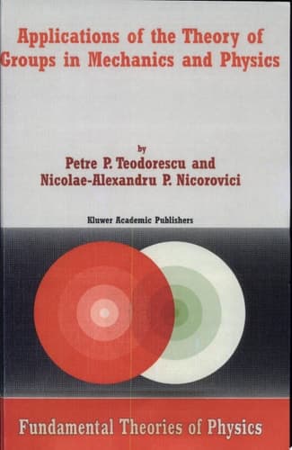 Applications of the Theory of Groups in Mechanics and Physics