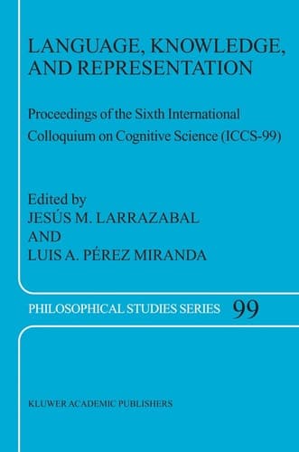 Language, Knowledge, and Representation: Proceedings of the Sixth International Colloquium on Cognitive Science (ICCS-99) (Philosophical Studies Series, 99)