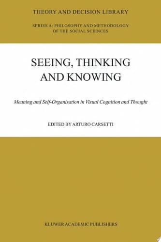 Seeing, Thinking and Knowing Meaning and Self-Organisation in Visual Cognition and Thought