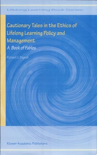 Cautionary Tales in the Ethics of Lifelong Learning Policy and Management A Book of Fables