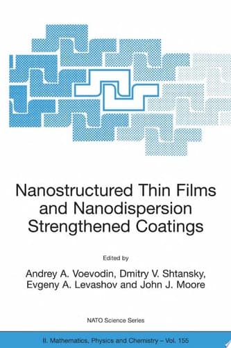 Nanostructured Thin Films and Nanodispersion Strengthened Coatings
