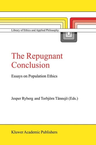 The Repugnant Conclusion Essays on Population Ethics