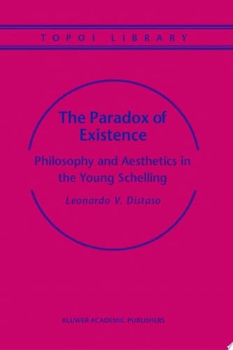 The Paradox of Existence Philosophy and Aesthetics in the Young Schelling