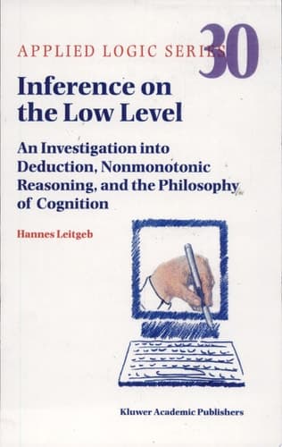 Inference on the Low Level An Investigation Into Deduction, Nonmonotonic Reasoning, and the Philosophy of Cognition
