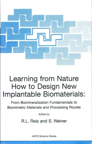 Learning from Nature How to Design New Implantable Biomaterials: From Biomineralization Fundamentals to Biomimetic Materials and Processing Routes Proceedings of the NATO Advanced Study Institute, held in Alvor, Algarve, Portugal, 13-24 October 2003