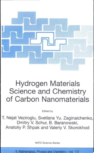 Hydrogen Materials Science and Chemistry of Carbon Nanomaterials Proceedings of the NATO Advanced Research Workshop on Hydrogen Materials Science an Chemistry of Carbon Nanomaterials, Sudak, Crimea, Ukraine, September 14-20, 2003
