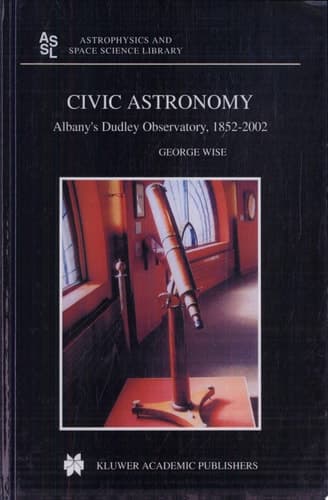 Civic Astronomy Albany’s Dudley Observatory, 1852–2002