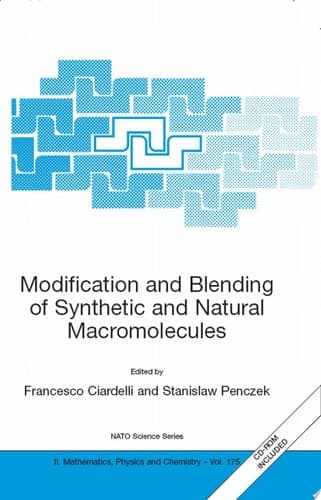 Modification and Blending of Synthetic and Natural Macromolecules Proceedings of the NATO Advanced Study Institute on Modification and Blending of Synthetic and Natural Macromolecules for Preparing Multiphase Structure and Functional Materials, Pisa, Italy, 6 - 16 October 2003.