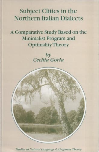 Subject Clitics in the Northern Italian Dialects A Comparative Study Based on the Minimalist Program and Optimality Theory