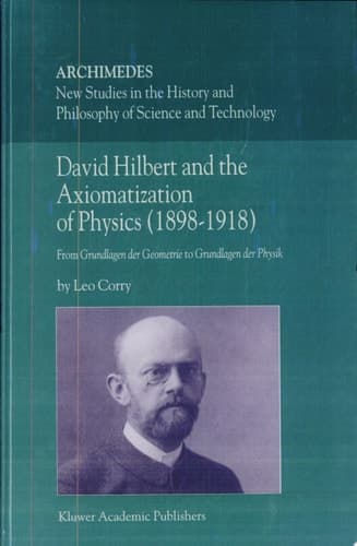 David Hilbert and the Axiomatization of Physics (1898–1918) From Grundlagen der Geometrie to Grundlagen der Physik
