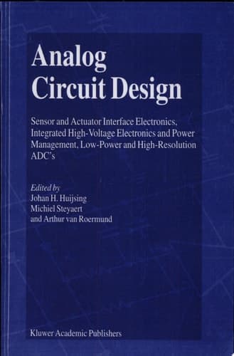 Analog Circuit Design Sensor and Actuator Interface Electronics, Integrated High-Voltage Electronics and Power Management, Low-Power and High-Resolution ADC's