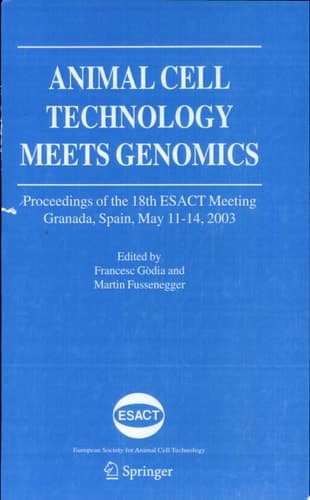 Animal Cell Technology Meets Genomics Proceedings of the 18th ESACT Meeting. Granada, Spain, May 11-14, 2003