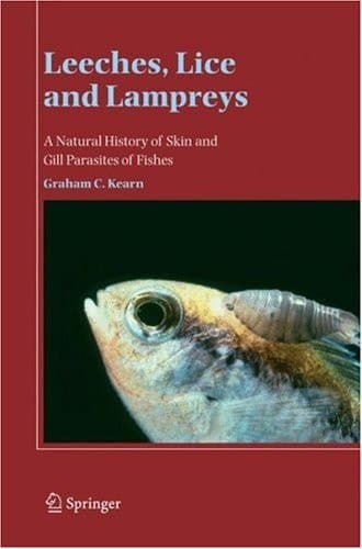 Leeches, Lice and Lampreys A Natural History of Skin and Gill Parasites of Fishes