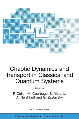 Chaotic Dynamics and Transport in Classical and Quantum Systems Proceedings of the NATO Advanced Study Institute on International Summer School on Chaotic Dynamics and Transport in Classical and Quantum Systems, Cargèse, Corsica, 18 - 30 August 2003.