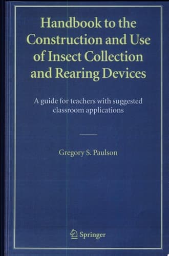 Handbook to the Construction and Use of Insect Collection and Rearing Devices A Guide for Teachers with Suggested Classroom Applications