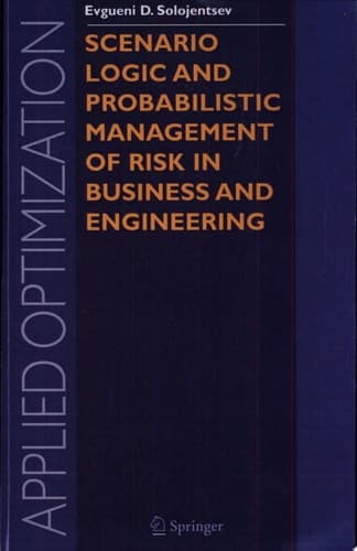 Scenario Logic and Probabilistic Management of Risk in Business and Engineering