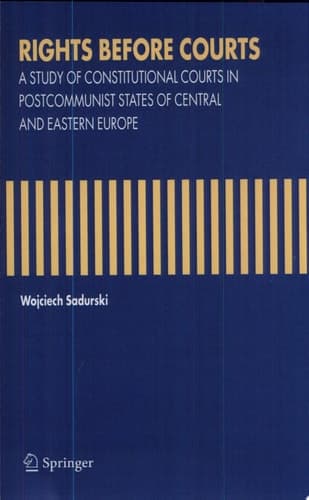Rights Before Courts A Study of Constitutional Courts in Postcommunist States of Central and Eastern Europe