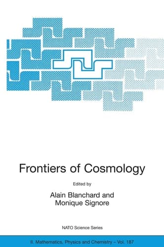 Frontiers of Cosmology Proceedings of the NATO ASI on The Frontiers of Cosmology, Cargese, France from 8 - 20 September 2003