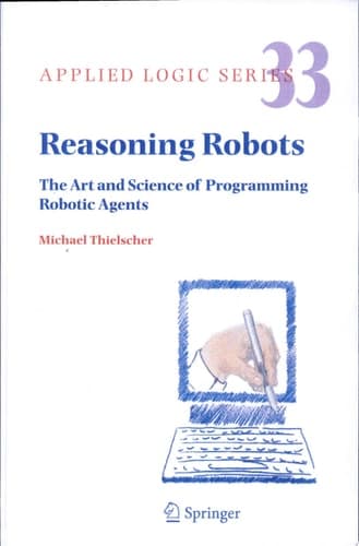 Reasoning Robots The Art and Science of Programming Robotic Agents