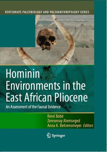 Hominin Environments in the East African Pliocene: An Assessment of the Faunal Evidence (Vertebrate Paleobiology and Paleoanthropology)