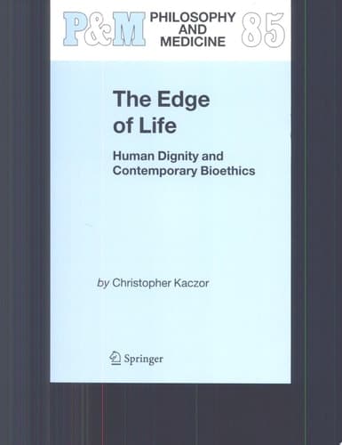 The Edge of Life Human Dignity and Contemporary Bioethics