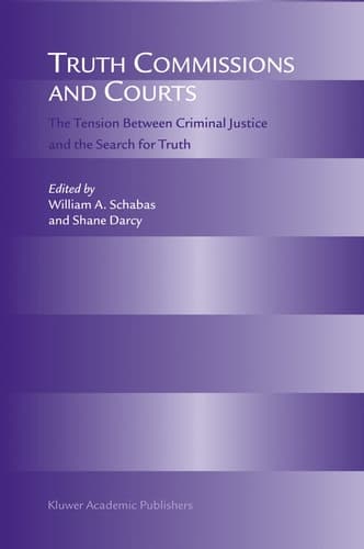 Truth Commissions and Courts The Tension Between Criminal Justice and the Search for Truth