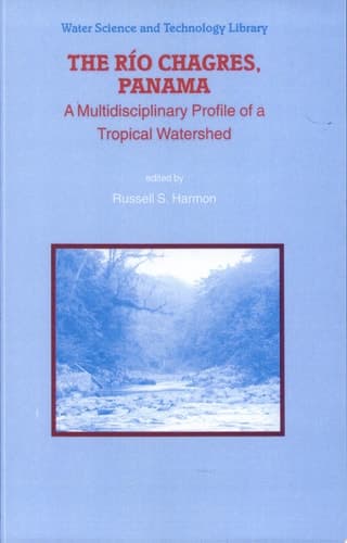 The Rio Chagres, Panama A Multidisciplinary Profile of a Tropical Watershed