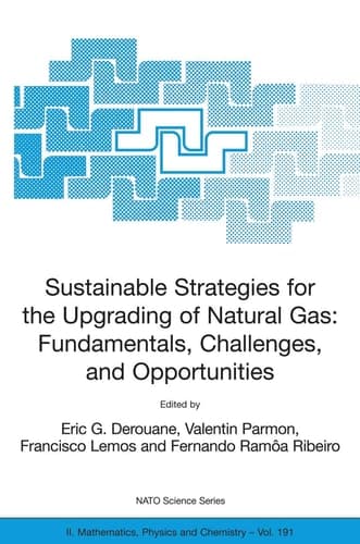 Sustainable Strategies for the Upgrading of Natural Gas: Fundamentals, Challenges, and Opportunities Proceedings of the NATO Advanced Study Institute, held in Vilamoura, Portugal, July 6 - 18, 2003