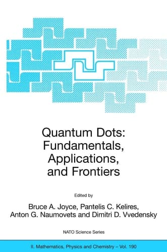 Quantum Dots: Fundamentals, Applications, and Frontiers Proceedings of the NATO ARW on Quantum Dots: Fundamentals, Applications and Frontiers, Crete, Greece 20 - 24 July 2003