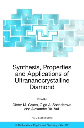 Synthesis, Properties and Applications of Ultrananocrystalline Diamond Proceedings of the NATO ARW on Synthesis, Properties and Applications of Ultrananocrystalline Diamond, St. Petersburg, Russia, from 7 to 10 June 2004.