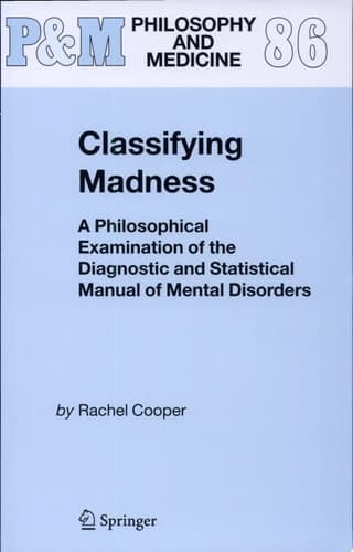 Classifying Madness A Philosophical Examination of the Diagnostic and Statistical Manual of Mental Disorders