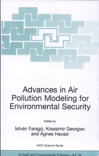 Advances in Air Pollution Modeling for Environmental Security Proceedings of the NATO Advanced Research Workshop Advances in Air Pollution Modeling for Environmental Security, Borovetz, Bulgaria, 8-12 May 2004