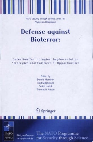 Defense against Bioterror: Detection Technologies, Implementation Strategies and Commercial Opportunities Proceedings of the NATO Advanced Research Workshop on Defense Against Bioterror: Detection Technologies, Implementation Strategies and Commercial Opportunities, Held in Madrid, Spain from 8 to 11 April 2004