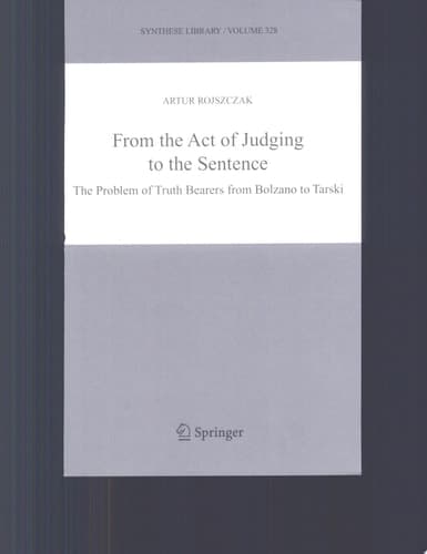 From the Act of Judging to the Sentence The Problem of Truth Bearers from Bolzano to Tarski