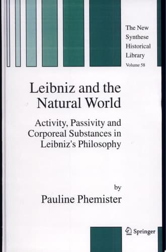 Leibniz and the Natural World Activity, Passivity and Corporeal Substances in Leibniz's Philosophy