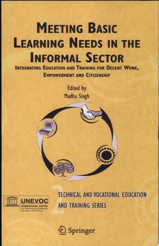 Meeting Basic Learning Needs in the Informal Sector Integrating Education and Training for Decent Work, Empowerment and Citizenship