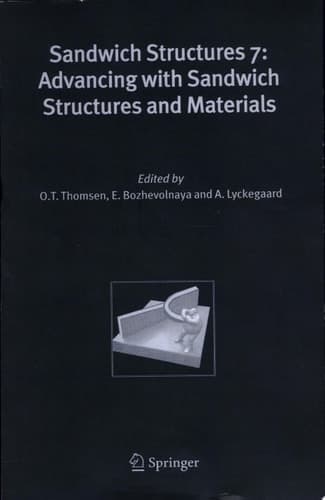 Sandwich Structures 7: Advancing with Sandwich Structures and Materials Proceedings of the 7th International Conference on Sandwich Structures, Aalborg University, Aalborg, Denmark, 29-31 August 2005