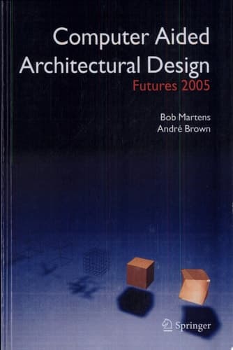 Computer Aided Architectural Design Futures 2005 Proceedings of the 11th International CAAD Futures Conference held at the Vienna University of Technology, Vienna, Austria, on June 20-22, 2005