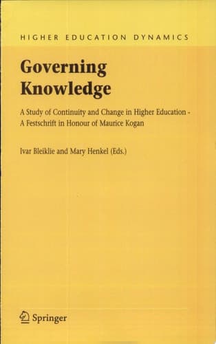 Governing Knowledge A Study of Continuity and Change in Higher Education - A Festschrift in Honour of Maurice Kogan