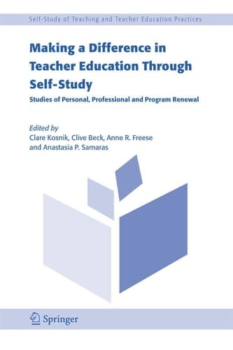 Making a Difference in Teacher Education Through Self-Study: Studies of Personal, Professional and Program Renewal (Self-Study of Teaching and Teacher Education Practices, 2)
