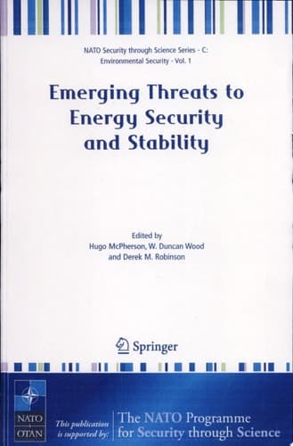 Emerging Threats to Energy Security and Stability Proceedings of the NATO Advanced Research Workshop on Emerging Threats to Energy Security and Stability, London, United Kingdom, from 23 to 25 January 2004
