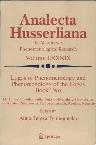 Logos of Phenomenology and Phenomenology of The Logos. Book Two The Human Condition In-the-Unity-of-Everything-there-is-alive Individuation, Self, Person, Self-determination, Freedom, Necessity