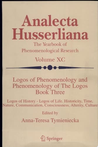 Logos of Phenomenology and Phenomenology of The Logos. Book Three Logos of History - Logos of Life, Historicity, Time, Nature, Communication, Consciousness, Alterity, Culture