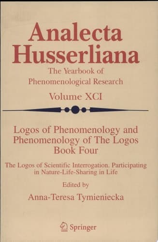 Logos of Phenomenology and Phenomenology of The Logos. Book Four The Logos of Scientific Interrogation, Participating in Nature-Life-Sharing in Life