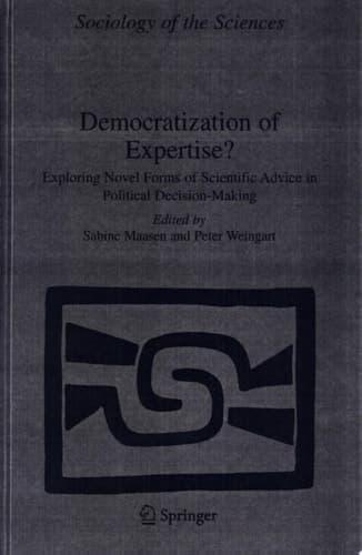 Democratization of Expertise? Exploring Novel Forms of Scientific Advice in Political Decision-Making